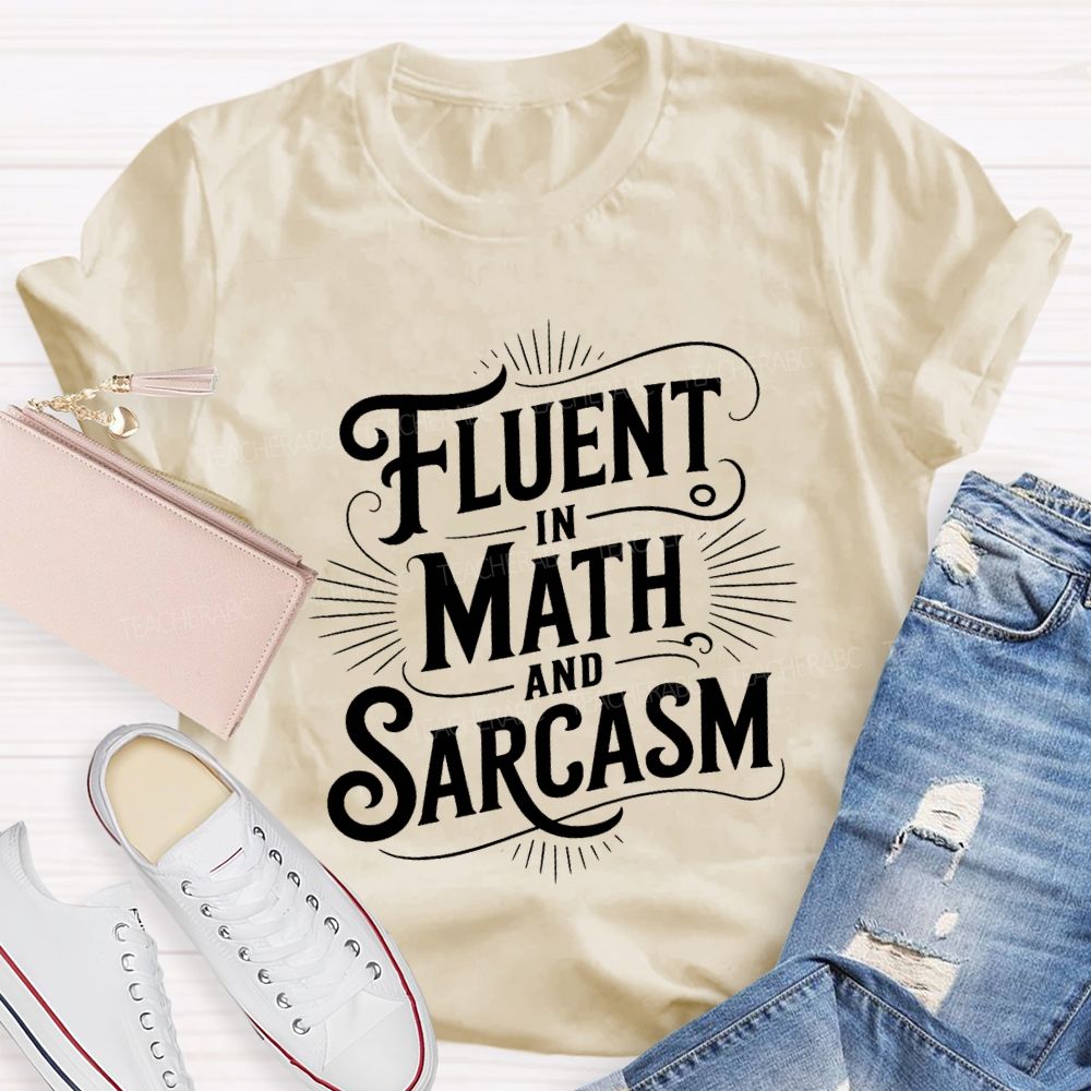 Fluent In Math And Sarcasm Math Teacher T-shirt