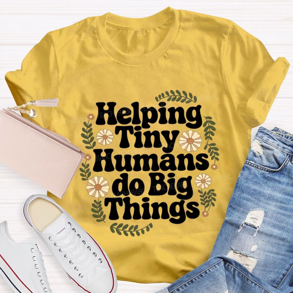 Helping Tiny Humans Do Big Things Teacher T-shirt