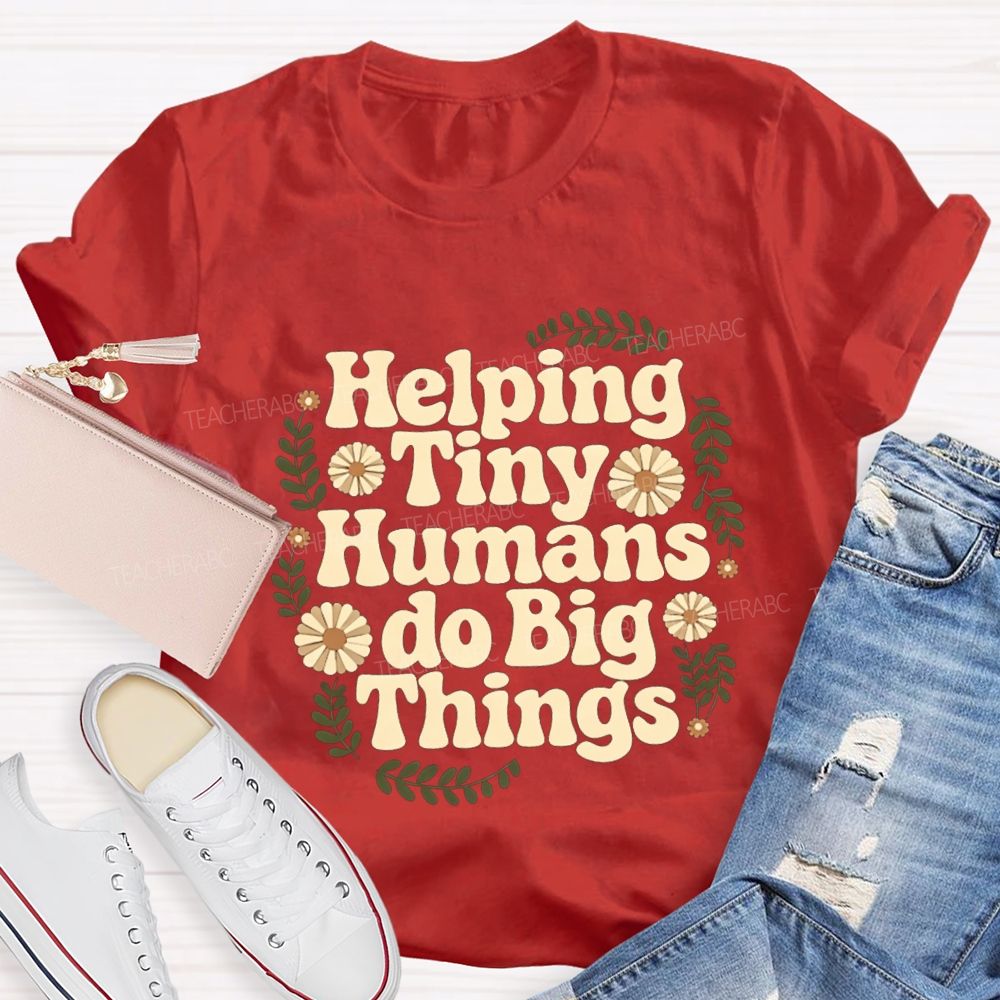 Helping Tiny Humans Do Big Things Teacher T-shirt