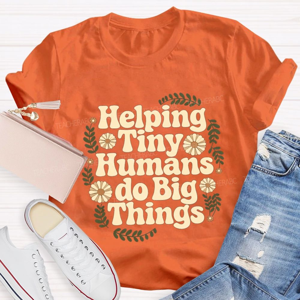 Helping Tiny Humans Do Big Things Teacher T-shirt