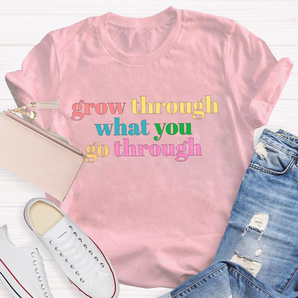 Grow Through What You Go Through T-shirt
