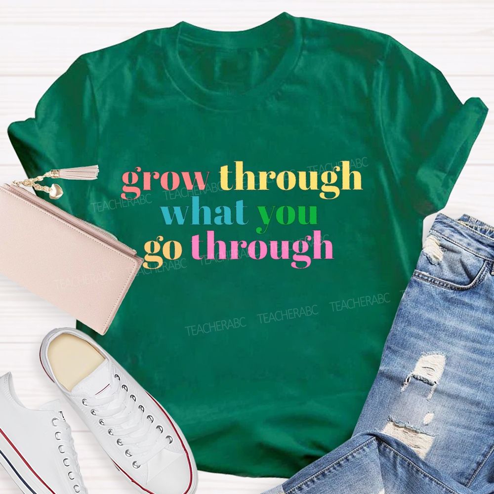 Grow Through What You Go Through T-shirt