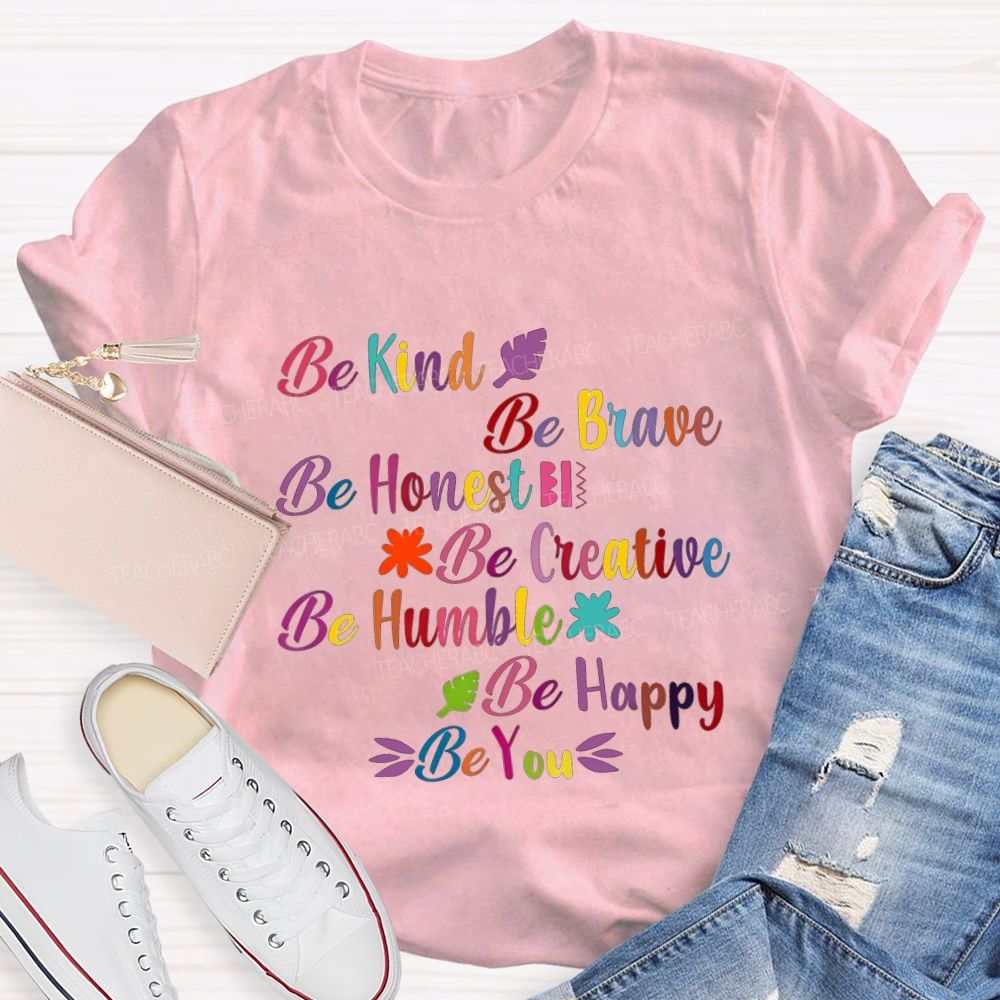 Be Kind Be Brave Be Honest Be Humble Be Happy Be You Teacher T-shirt