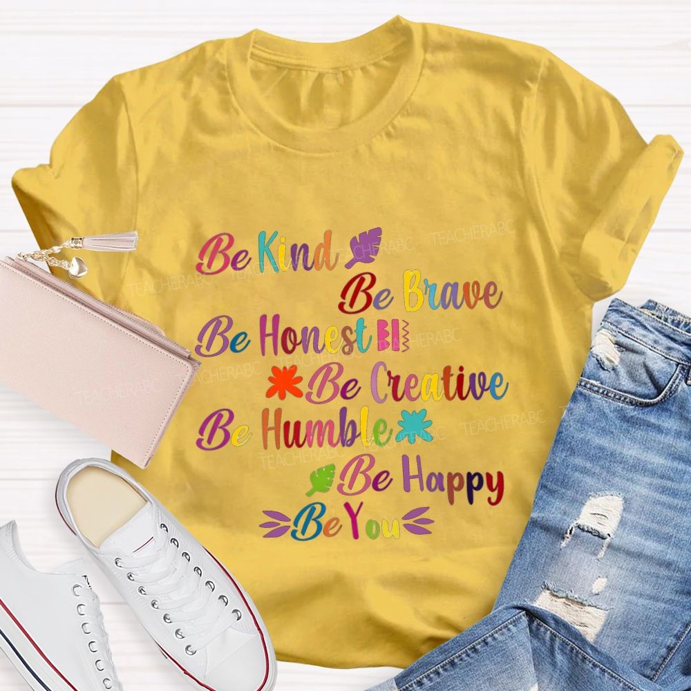 Be Kind Be Brave Be Honest Be Humble Be Happy Be You Teacher T-shirt