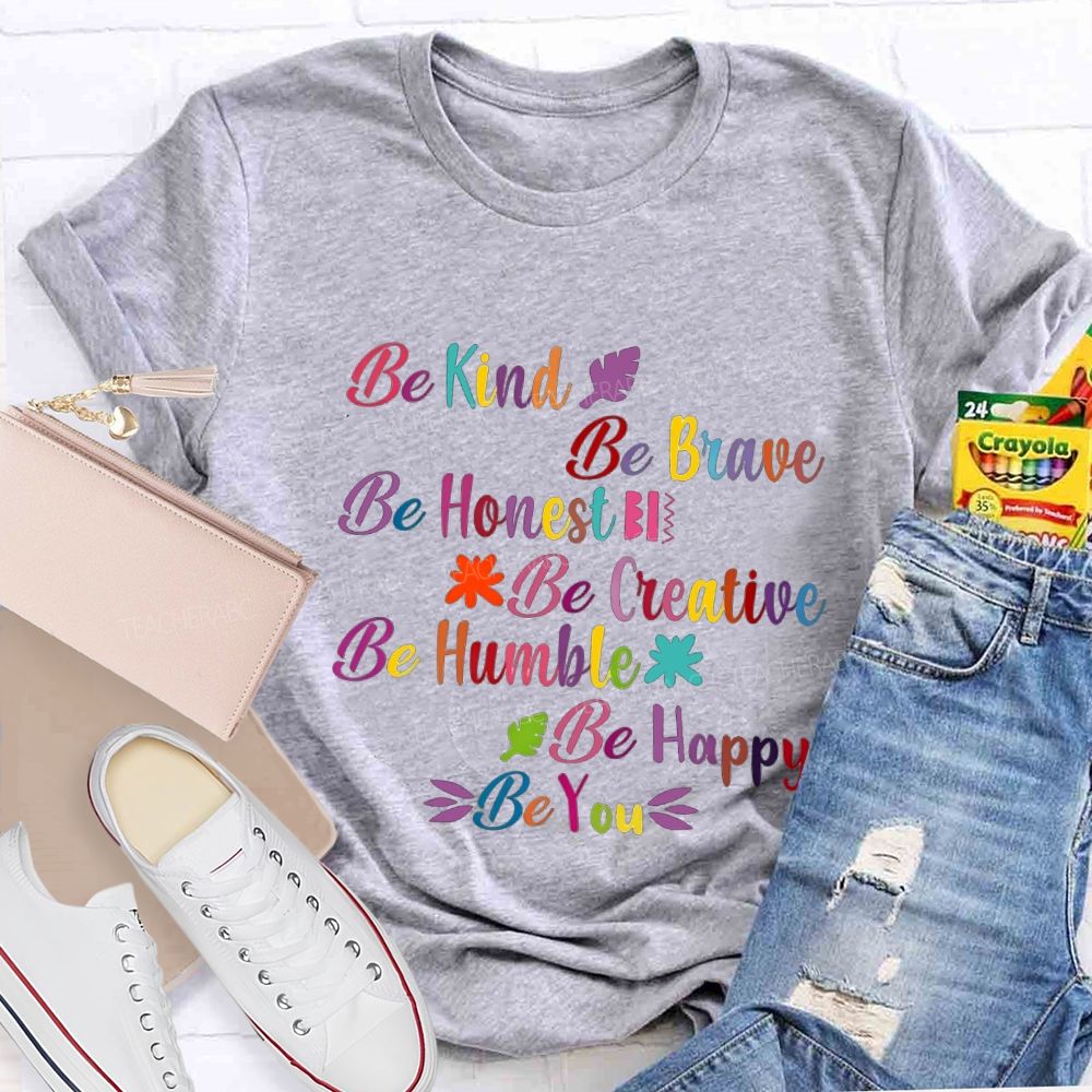 Be Kind Be Brave Be Honest Be Humble Be Happy Be You Teacher T-shirt