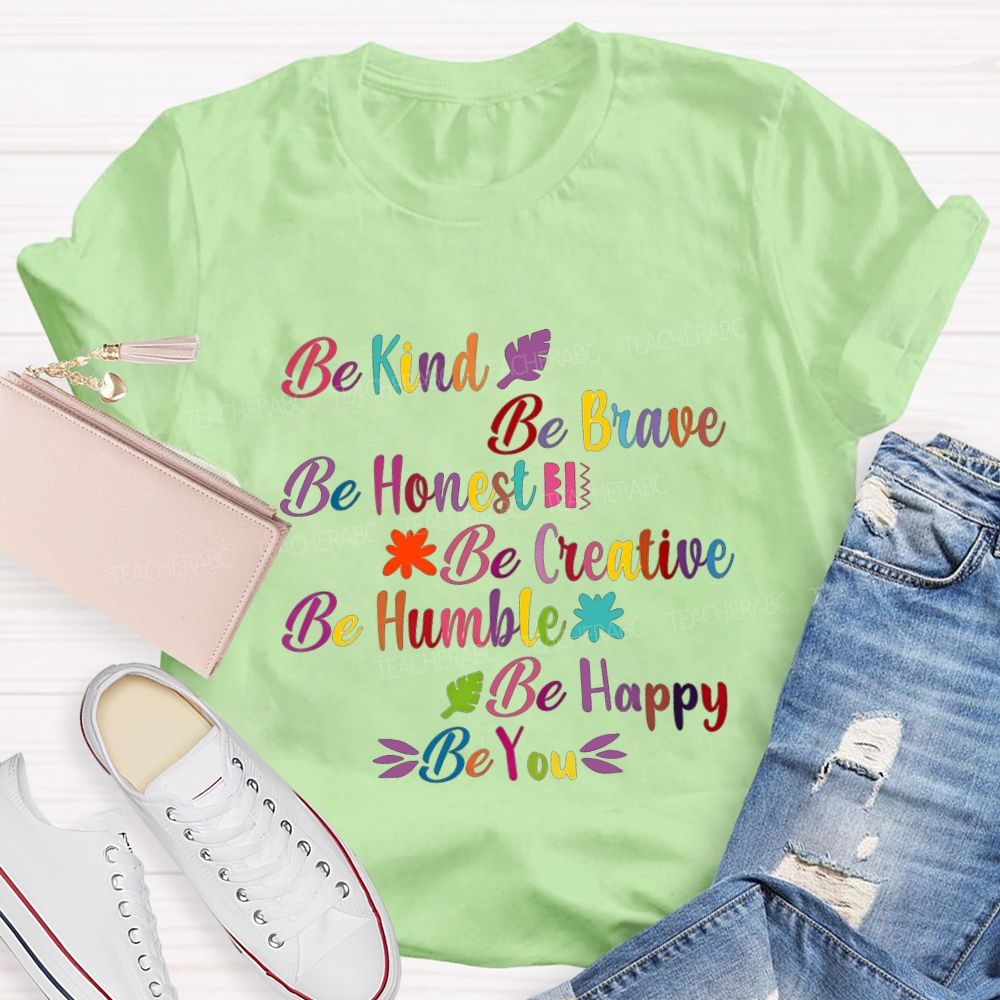 Be Kind Be Brave Be Honest Be Humble Be Happy Be You Teacher T-shirt