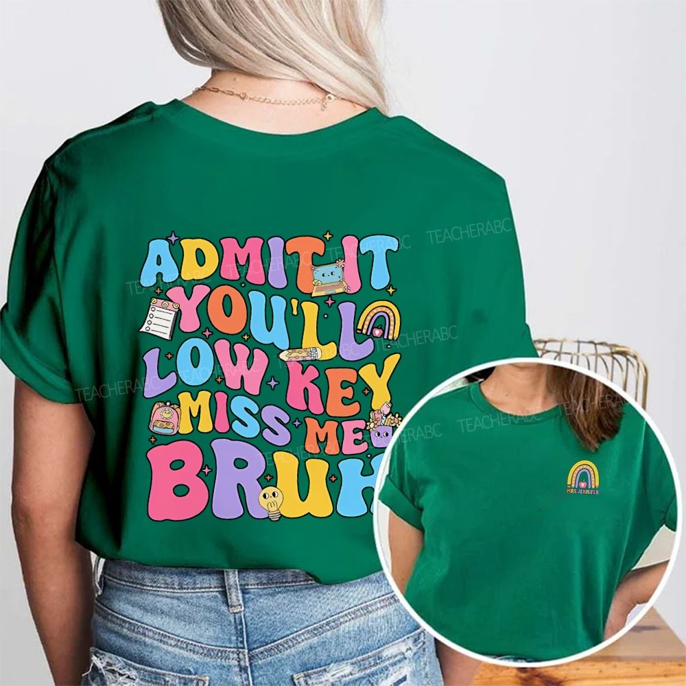 Personalized Name Admit It You'Ll Low Key Miss Me Bruh Colored Font Double Printed T-shirt