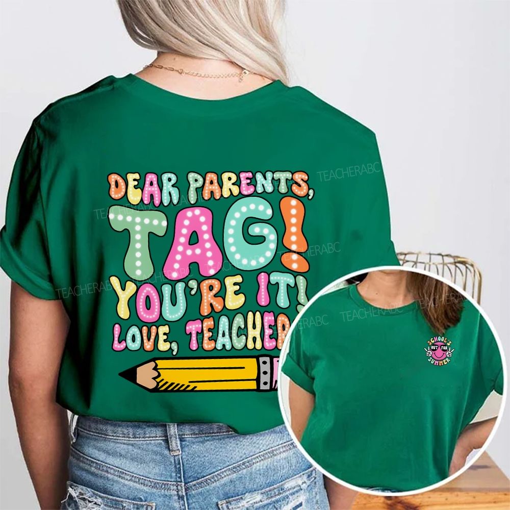 Dear Parents Tag You'Re It Love Teachers Double Printed T-shirt