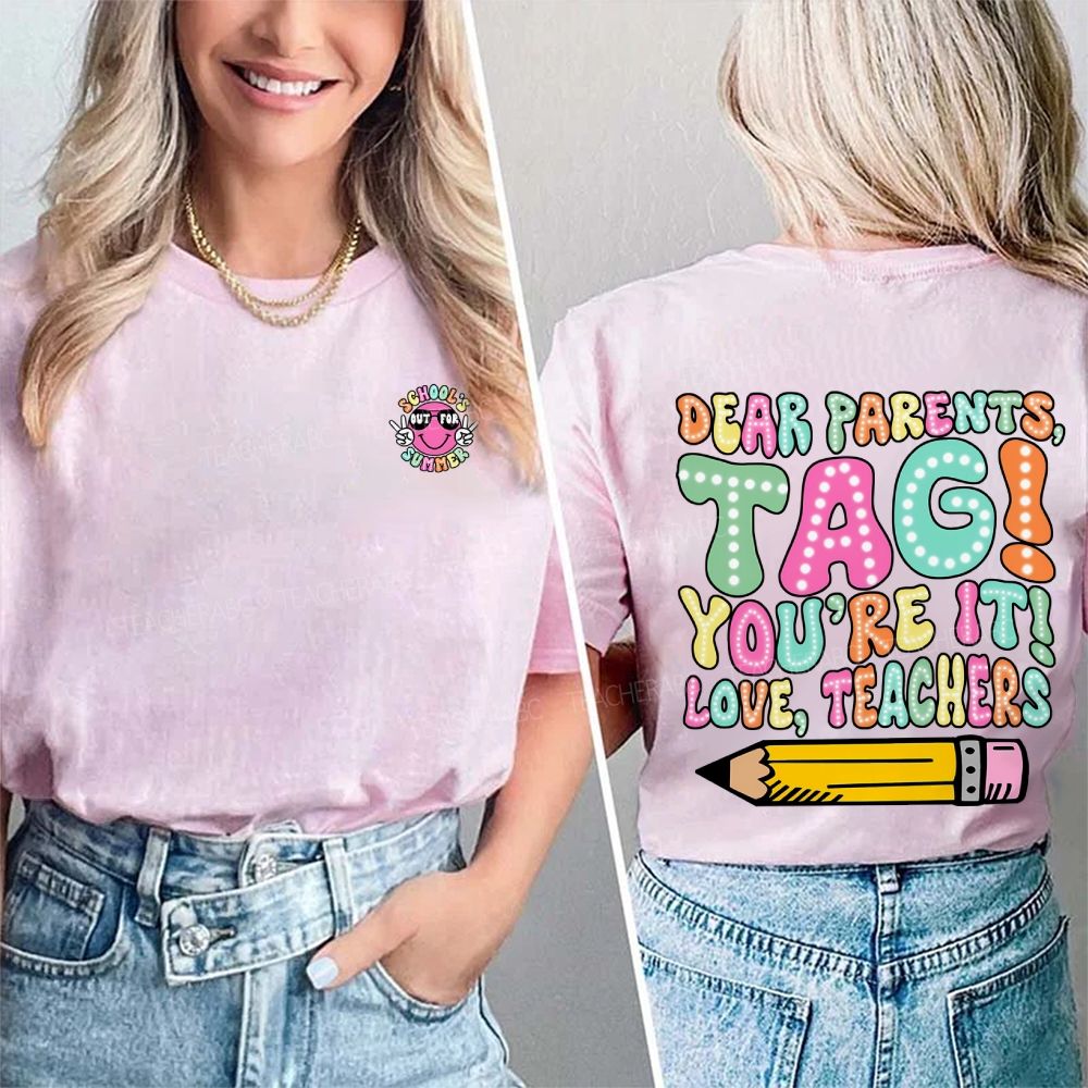 Dear Parents Tag You'Re It Love Teachers Double Printed T-shirt