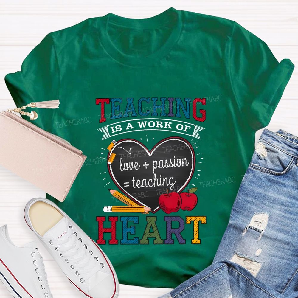 Teaching Is A Work Of Love Passion Teaching Heart Teacher T-shirt