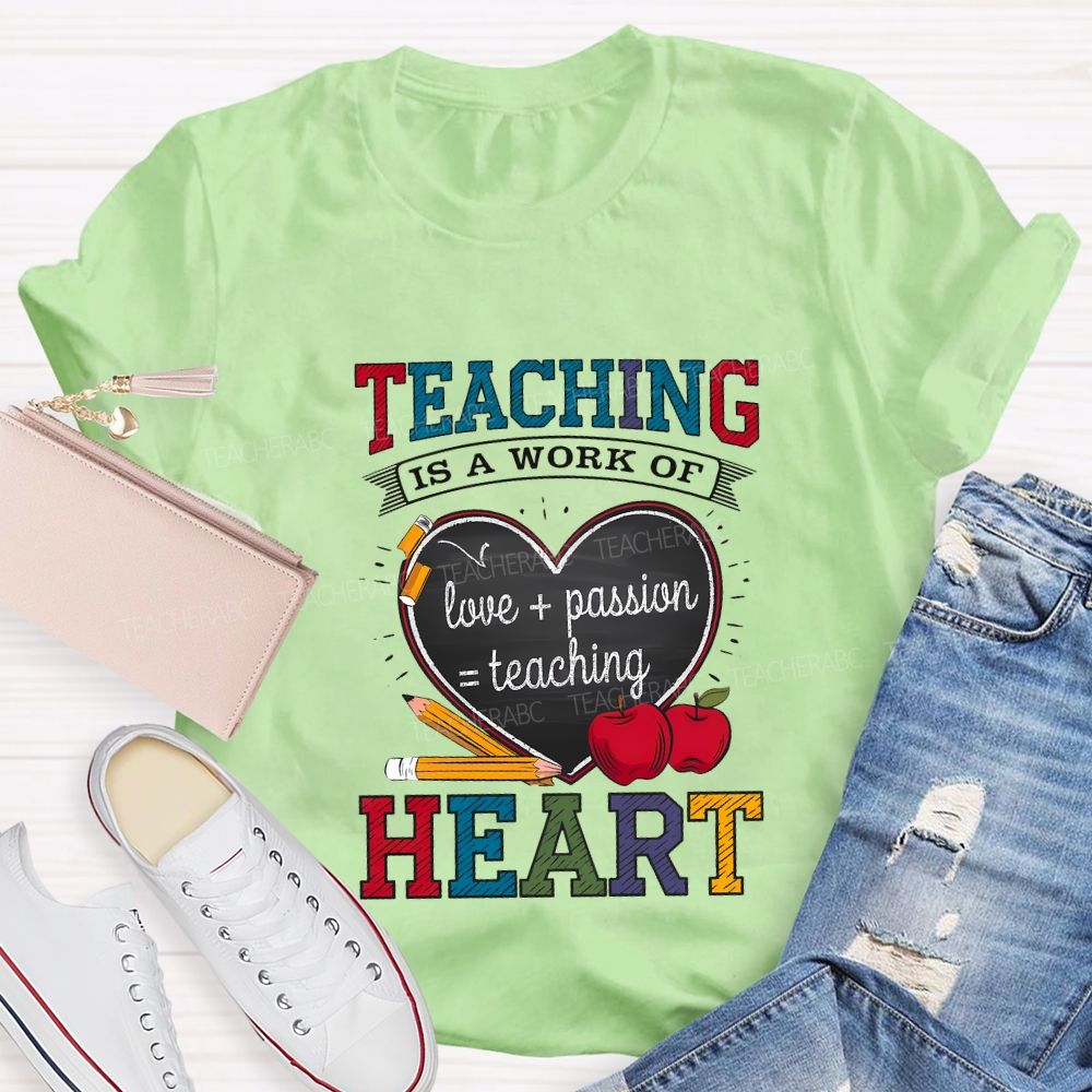 Teaching Is A Work Of Love Passion Teaching Heart Teacher T-shirt