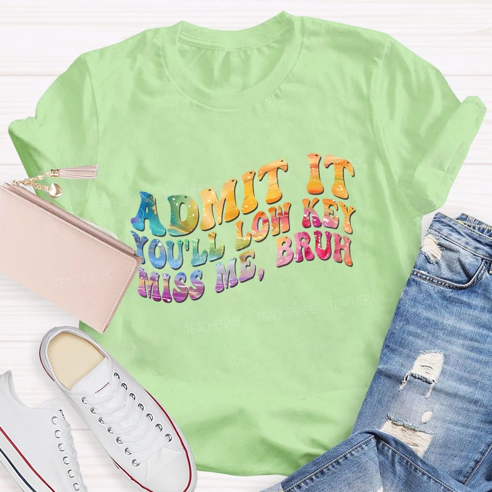 Admit It You'Ll Low Key Miss Me Bruh Teacher T-shirt
