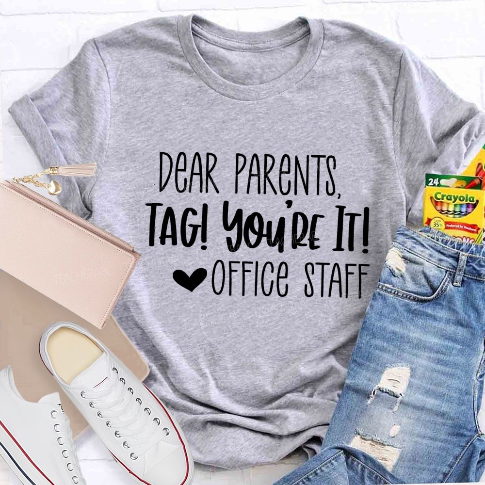Dear Parents Tag You'Re It Office Staff Teacher T-shirt