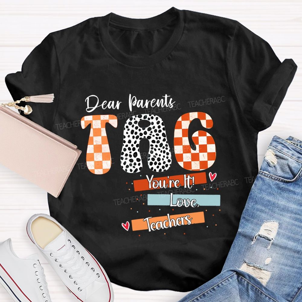 Dear Parents Tag You'Re It Love Teachers And Polka-Dot Font Teacher T-shirt
