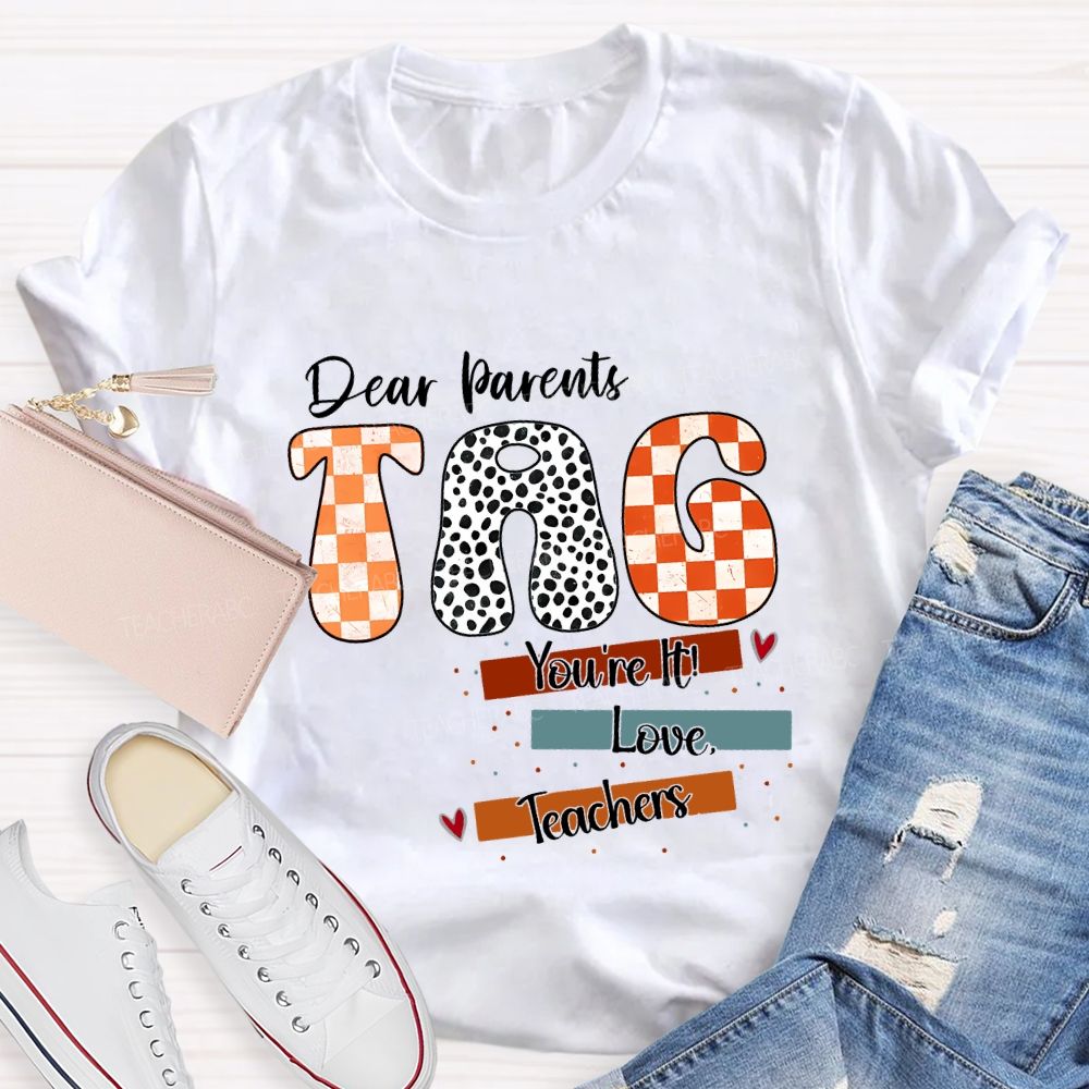 Dear Parents Tag You'Re It Love Teachers And Polka-Dot Font Teacher T-shirt