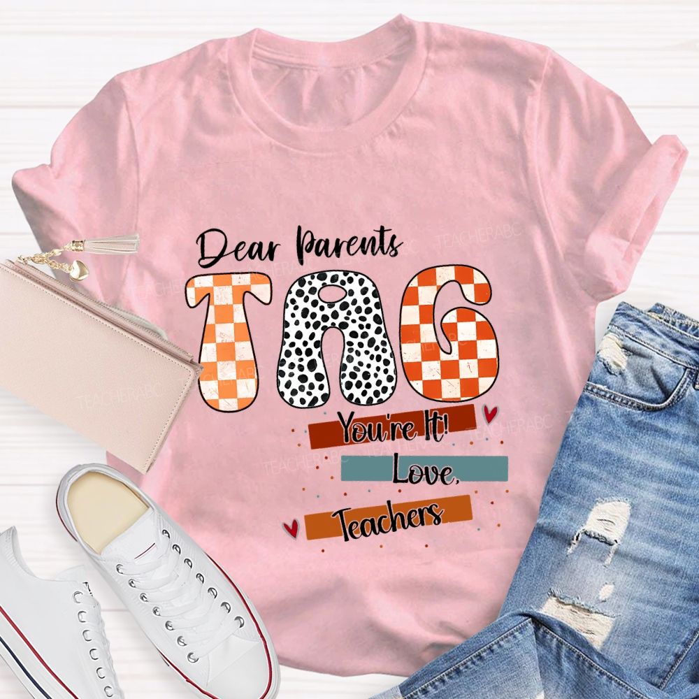 Dear Parents Tag You'Re It Love Teachers And Polka-Dot Font Teacher T-shirt