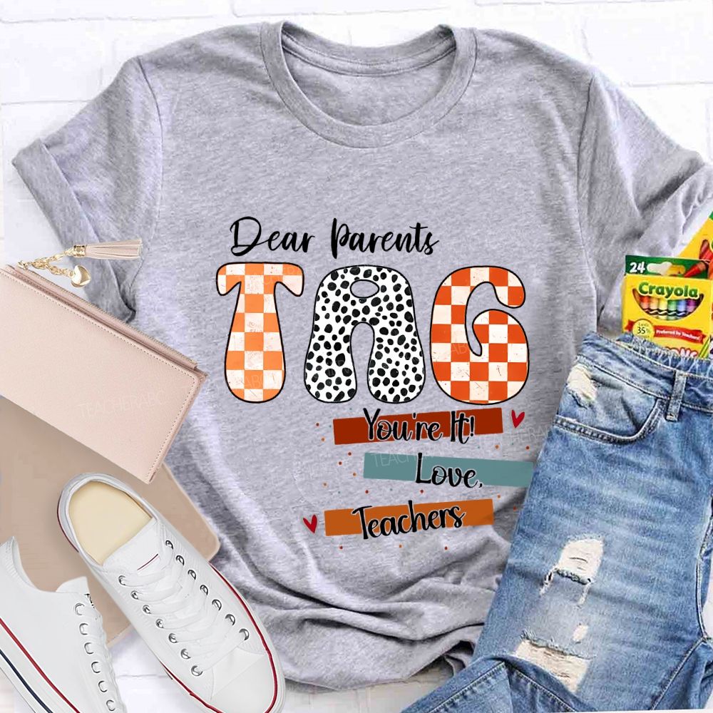 Dear Parents Tag You'Re It Love Teachers And Polka-Dot Font Teacher T-shirt