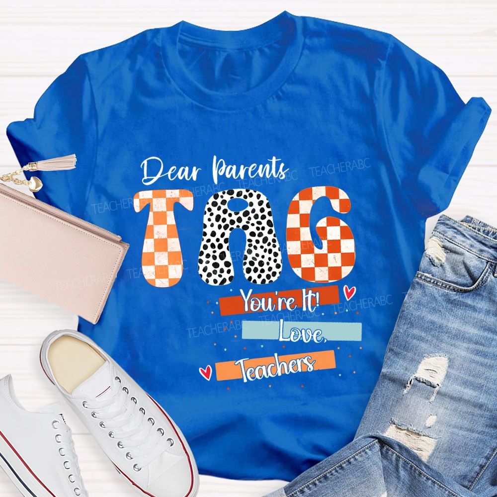 Dear Parents Tag You'Re It Love Teachers And Polka-Dot Font Teacher T-shirt