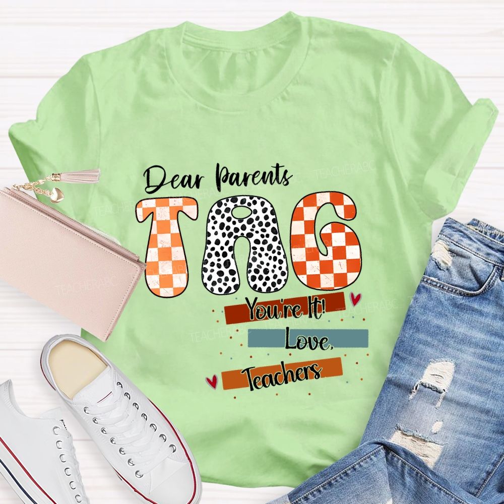 Dear Parents Tag You'Re It Love Teachers And Polka-Dot Font Teacher T-shirt