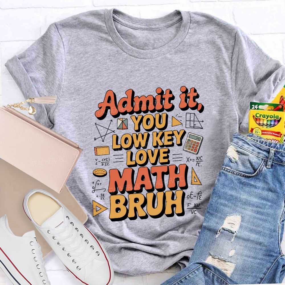 Admit It You Lowkey Love Math Bruh Teacher T-shirt