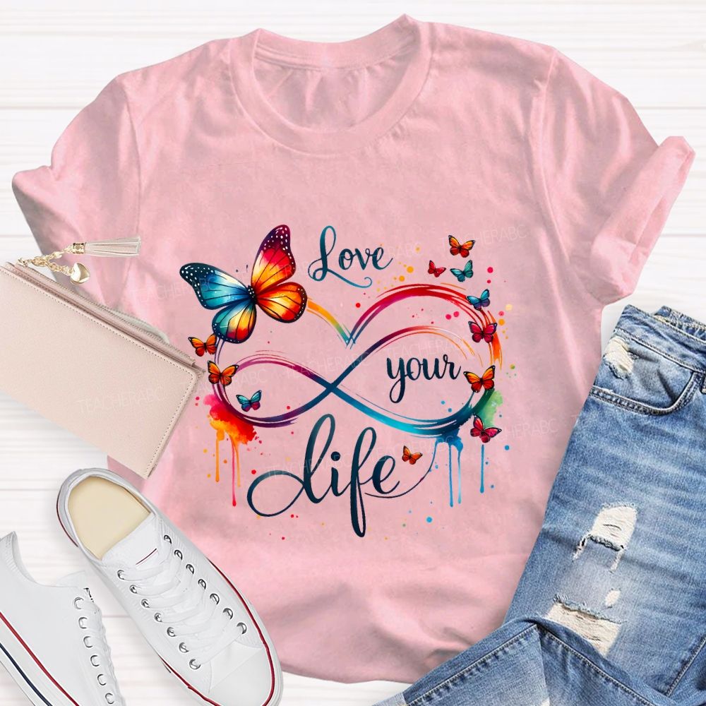 Love Your Life And Colorful Butterfly Teacher T-shirt