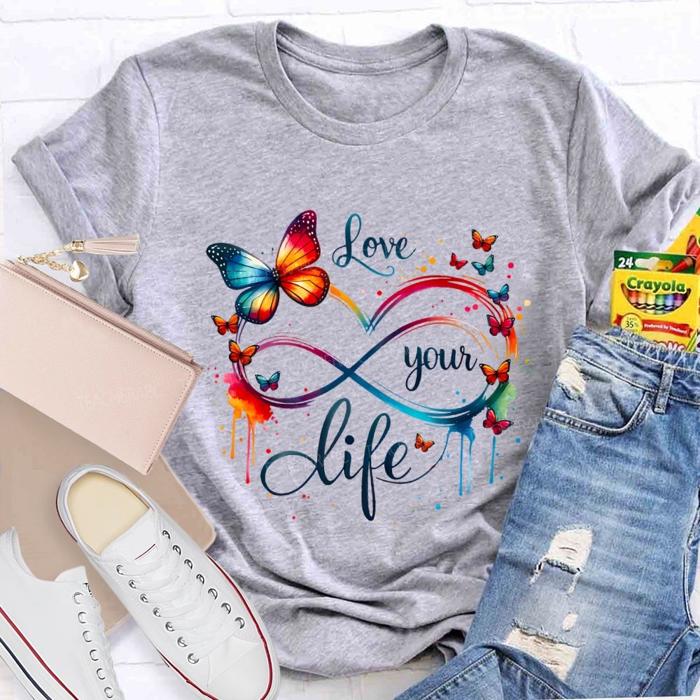 Love Your Life And Colorful Butterfly Teacher T-shirt
