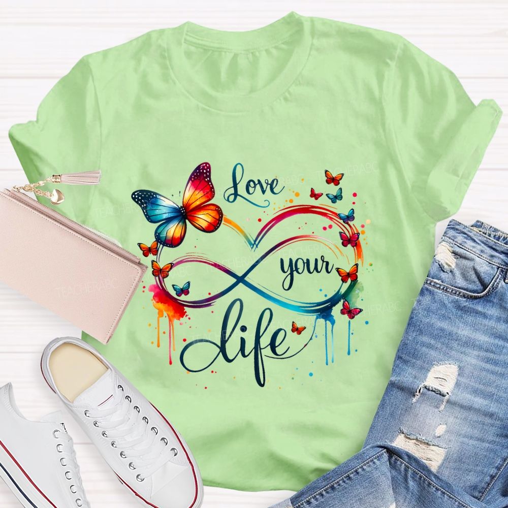 Love Your Life And Colorful Butterfly Teacher T-shirt