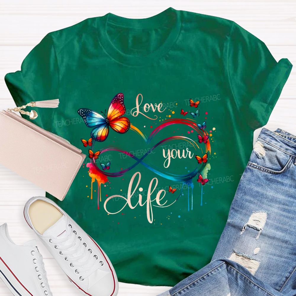 Love Your Life And Colorful Butterfly Teacher T-shirt
