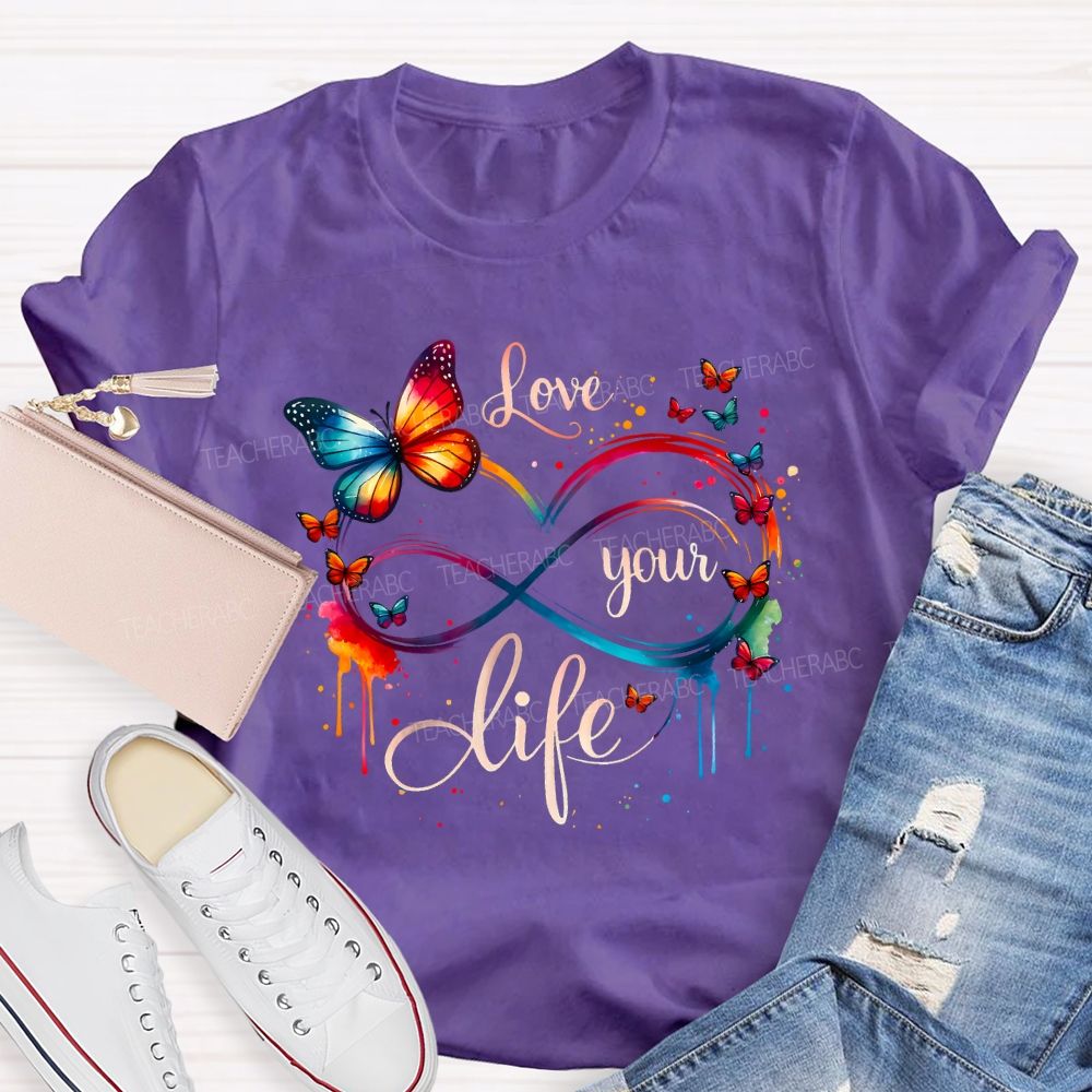 Love Your Life And Colorful Butterfly Teacher T-shirt