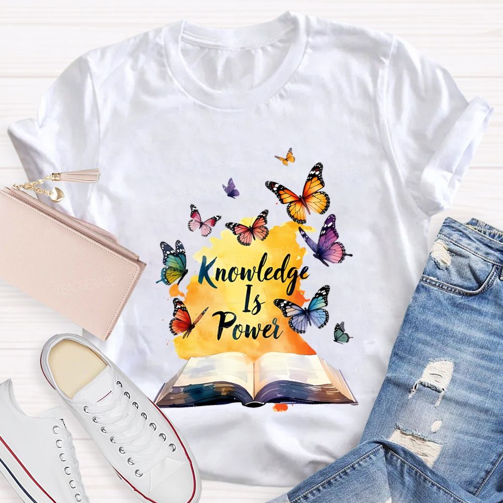 Knowledge Is Power Like Colorful Butterflies Teacher T-shirt