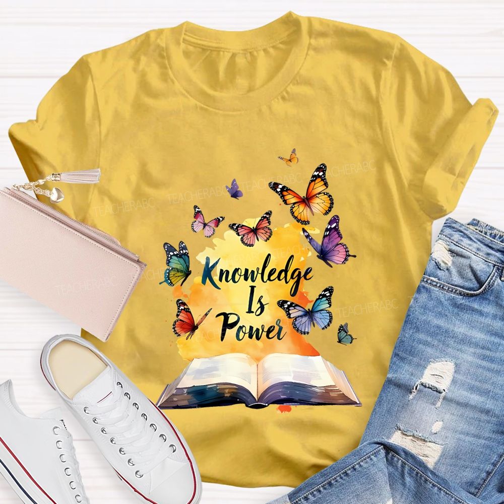 Knowledge Is Power Like Colorful Butterflies Teacher T-shirt