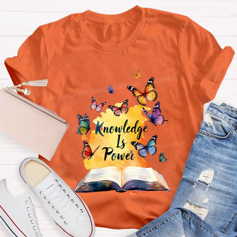 Knowledge Is Power Like Colorful Butterflies Teacher T-shirt