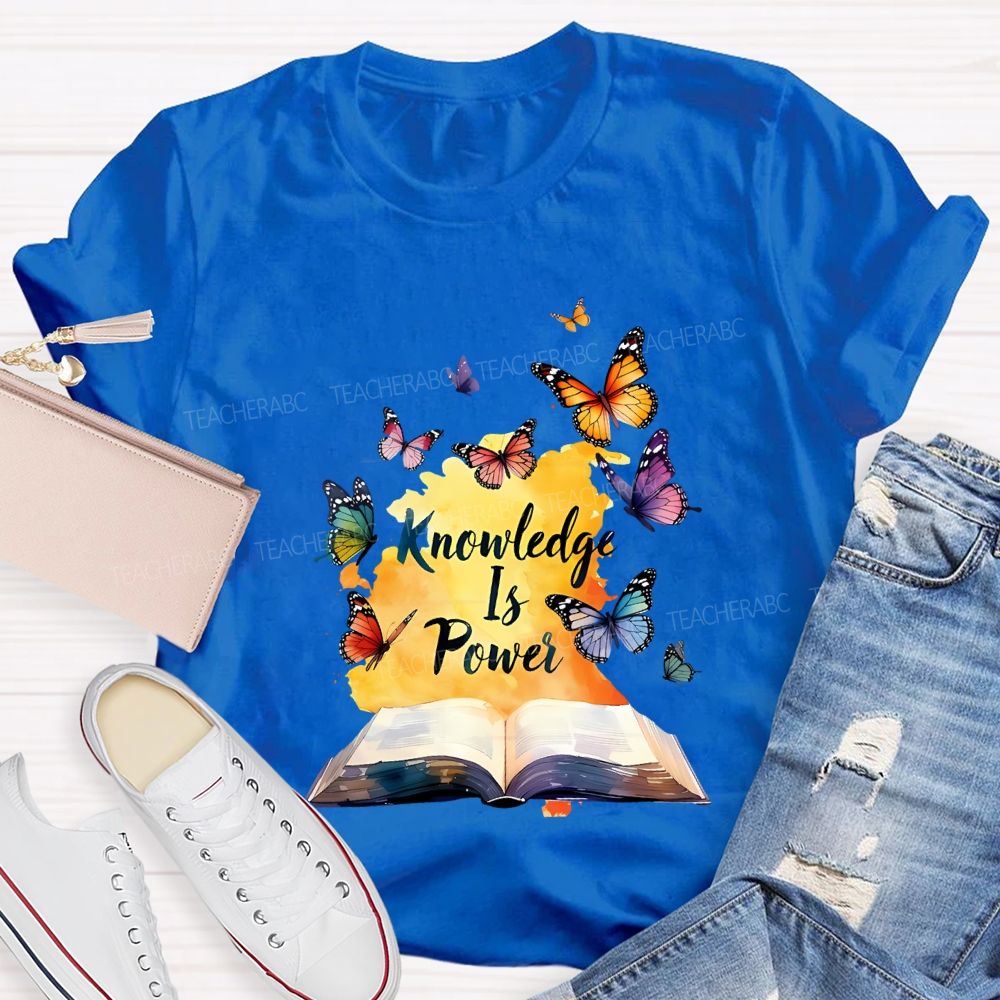 Knowledge Is Power Like Colorful Butterflies Teacher T-shirt