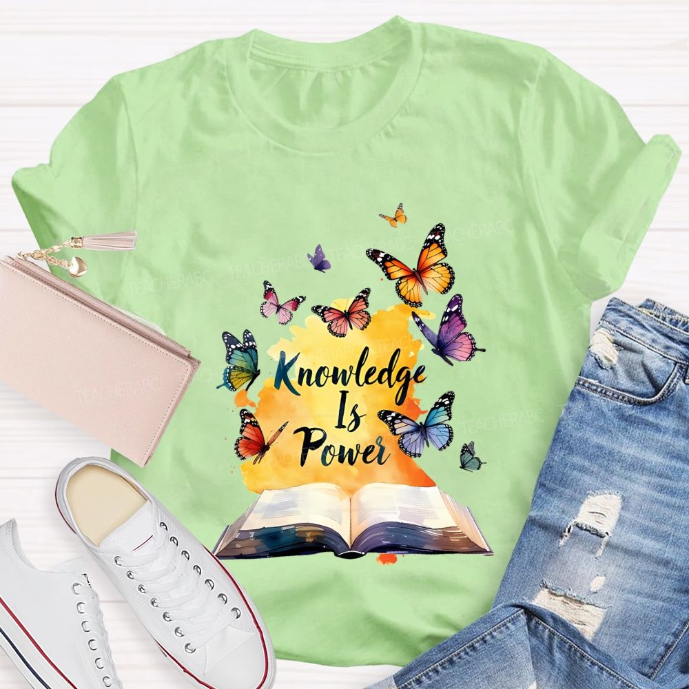 Knowledge Is Power Like Colorful Butterflies Teacher T-shirt
