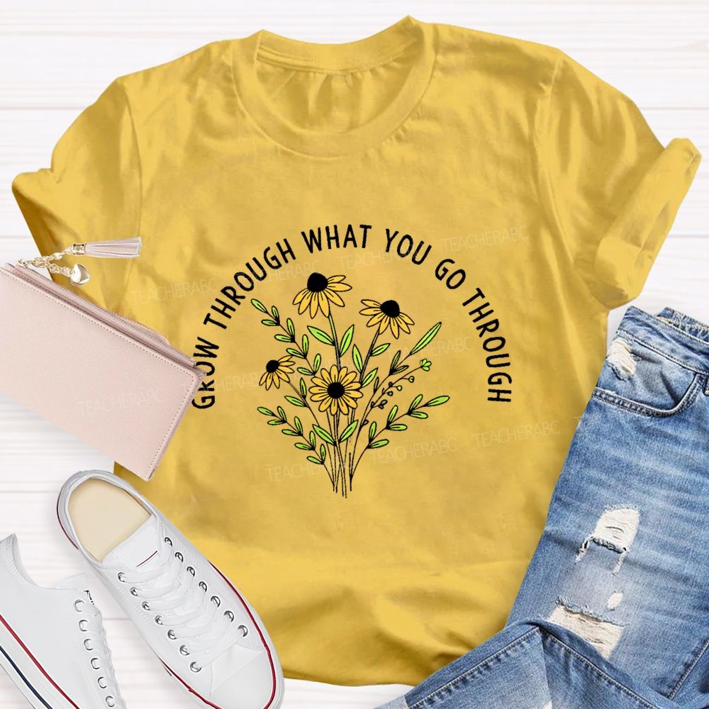 Grow Through What You Go Through Flower Graphic Teacher T-shirt