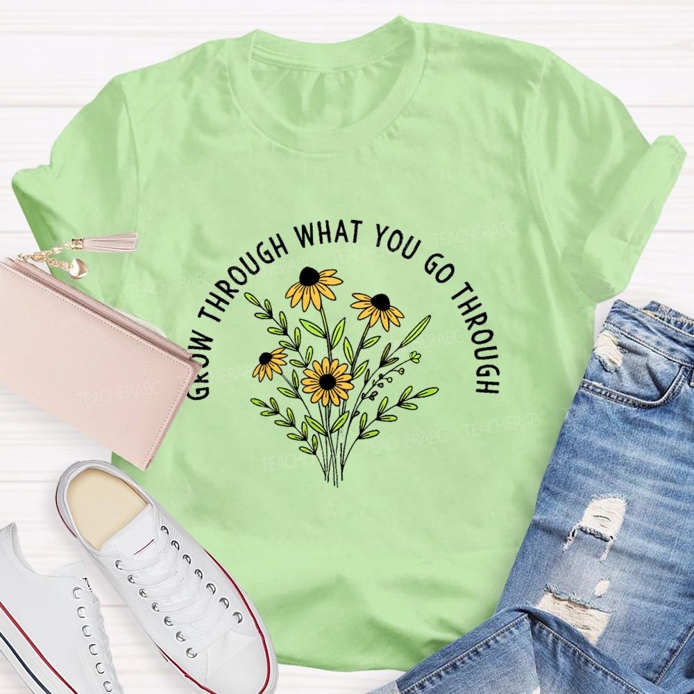 Grow Through What You Go Through Flower Graphic Teacher T-shirt