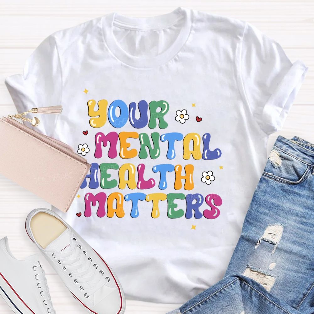 Your Mental Health Matters Letters Teacher T-shirt