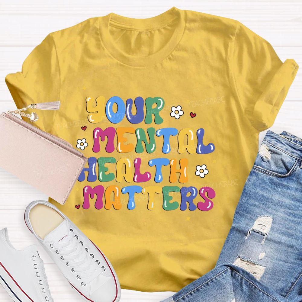 Your Mental Health Matters Letters Teacher T-shirt