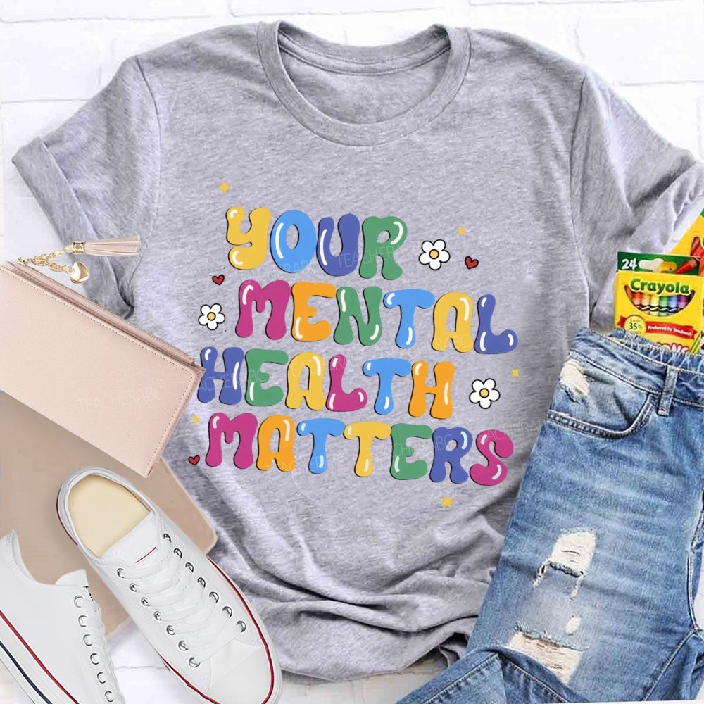 Your Mental Health Matters Letters Teacher T-shirt