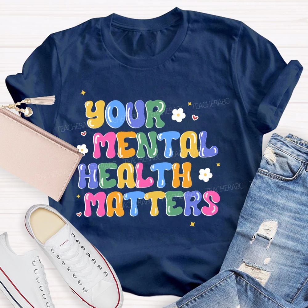Your Mental Health Matters Letters Teacher T-shirt