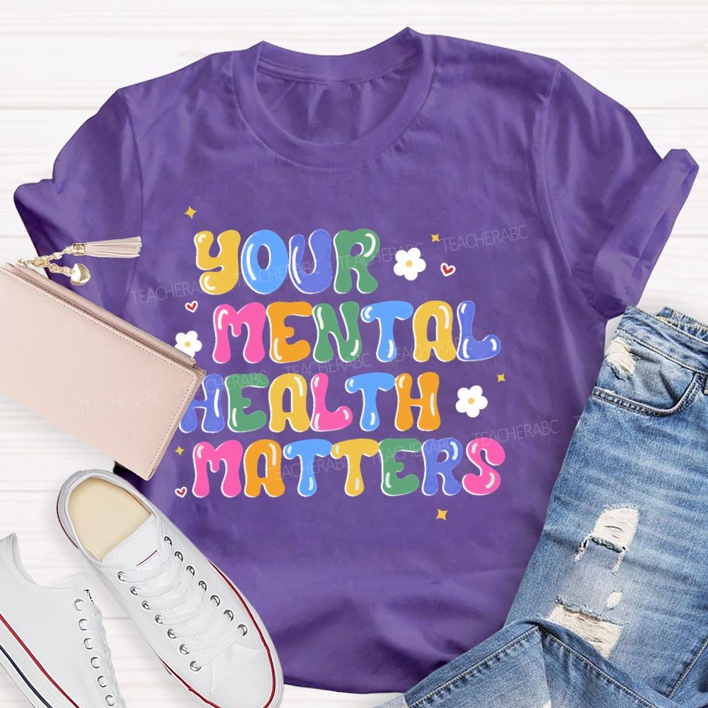 Your Mental Health Matters Letters Teacher T-shirt