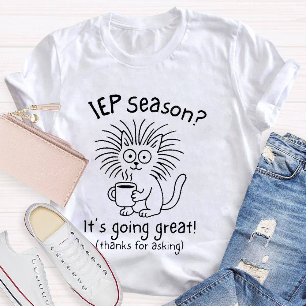 Iep Season? It's Going Great Teacher T-shirt
