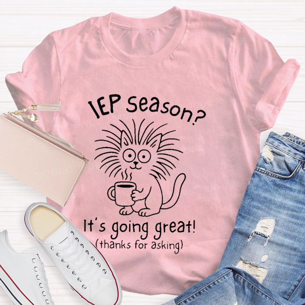 Iep Season? It's Going Great Teacher T-shirt