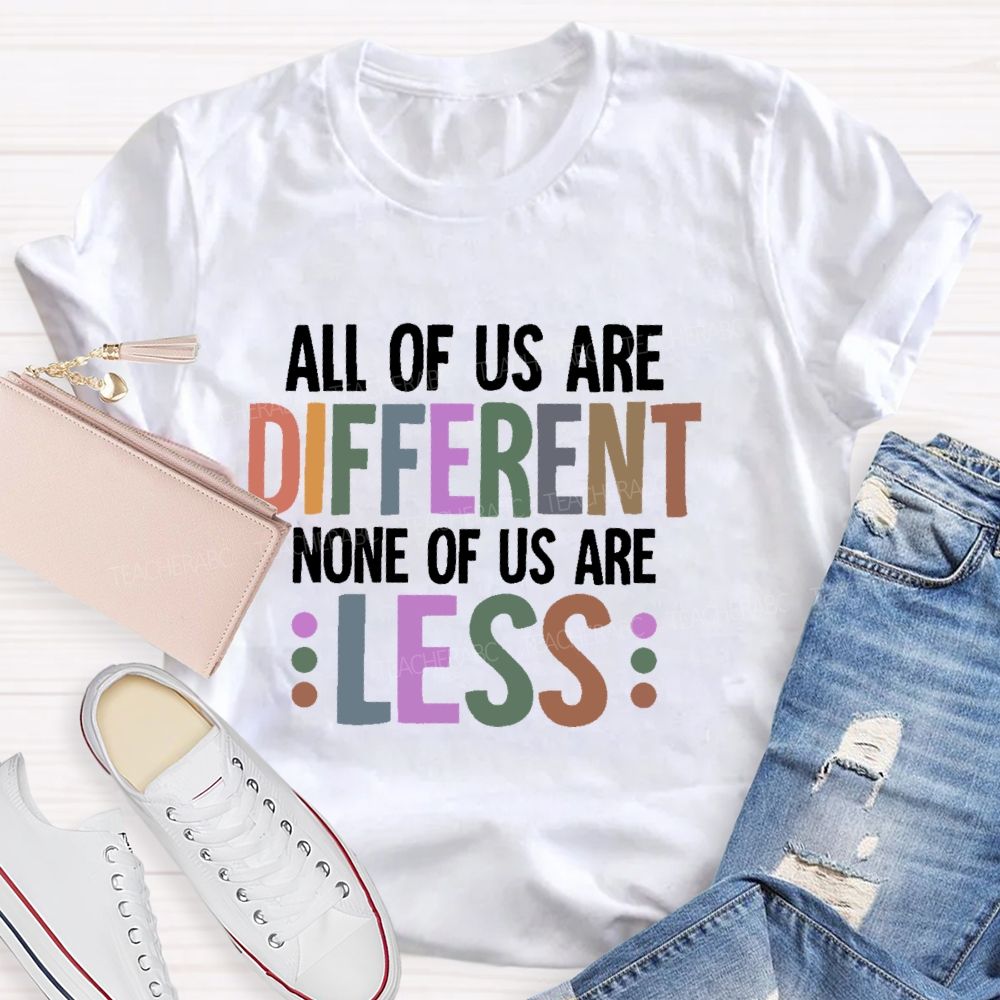 All Of Us Are Different None Of Us Are Less Letters Teacher T-shirt