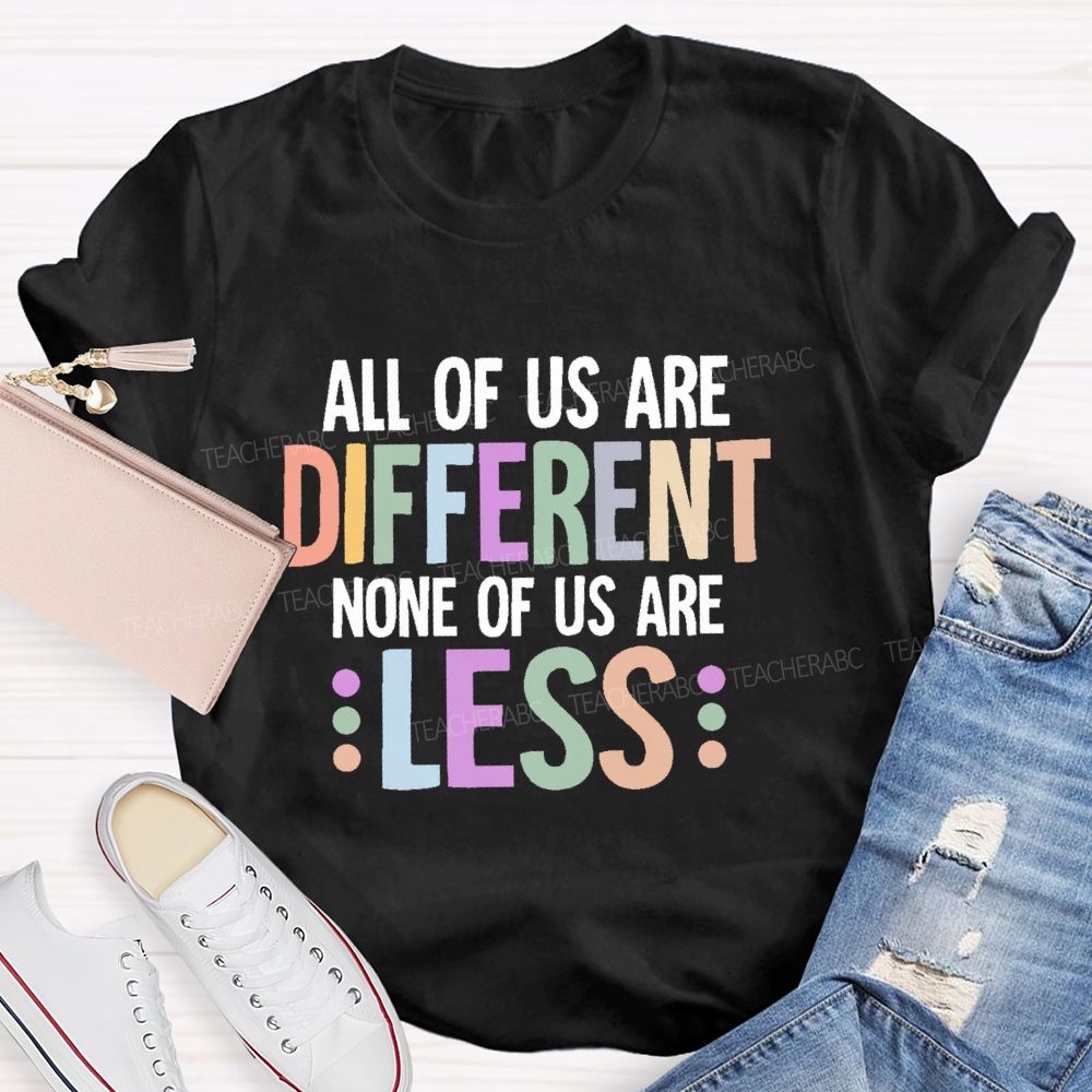 All Of Us Are Different None Of Us Are Less Letters Teacher T-shirt