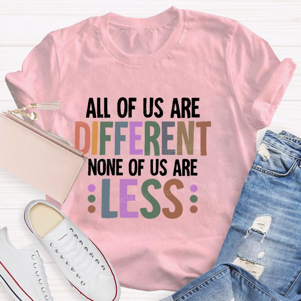 All Of Us Are Different None Of Us Are Less Letters Teacher T-shirt