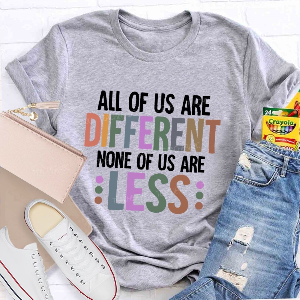 All Of Us Are Different None Of Us Are Less Letters Teacher T-shirt