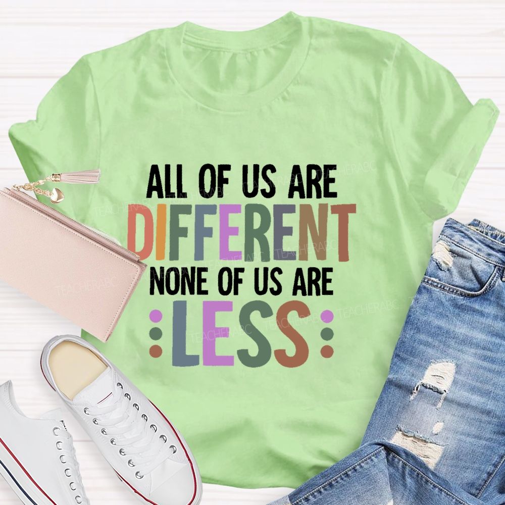 All Of Us Are Different None Of Us Are Less Letters Teacher T-shirt