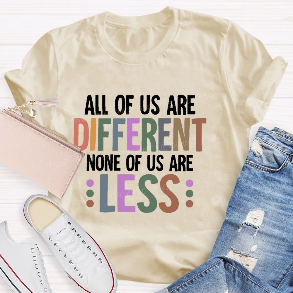 All Of Us Are Different None Of Us Are Less Letters Teacher T-shirt