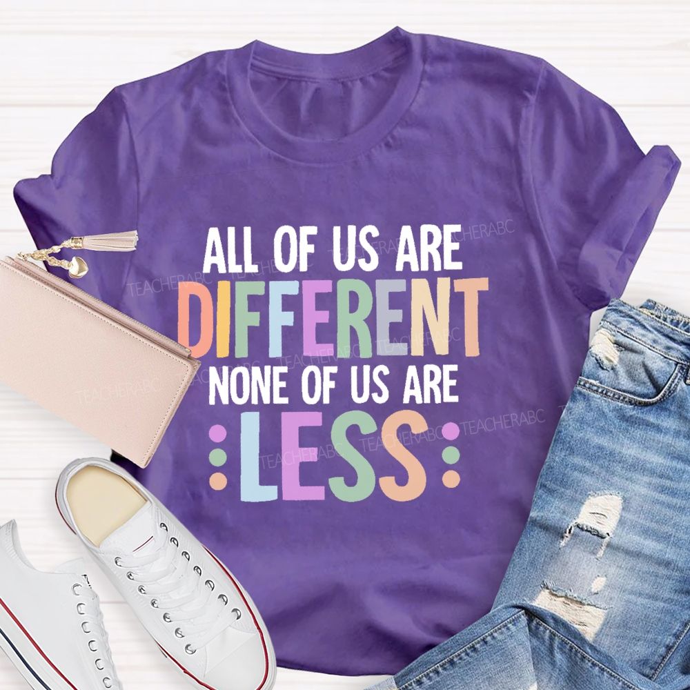 All Of Us Are Different None Of Us Are Less Letters Teacher T-shirt